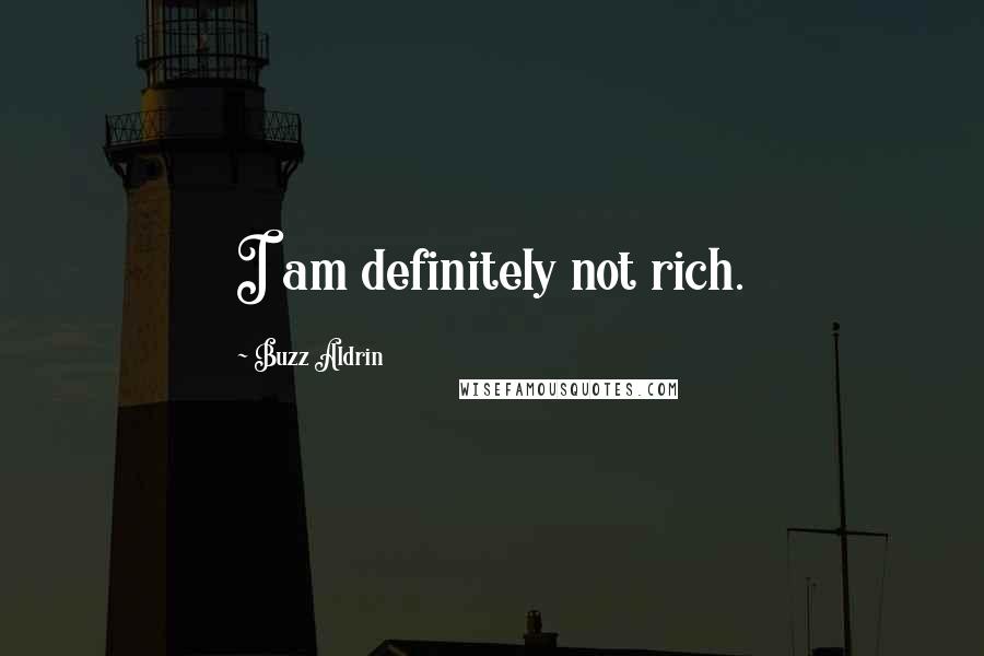 Buzz Aldrin Quotes: I am definitely not rich.
