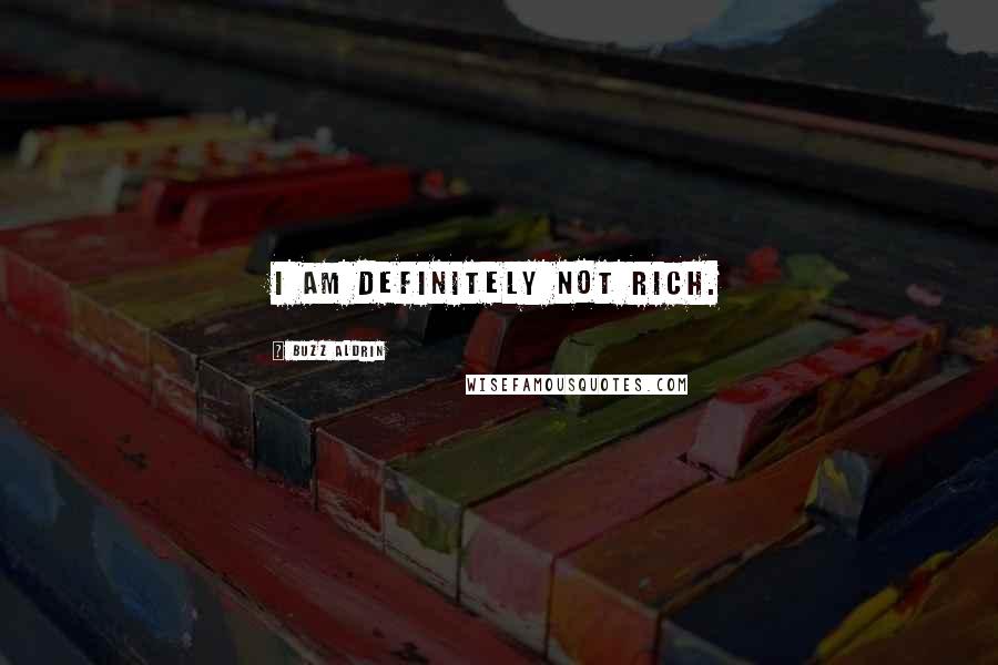 Buzz Aldrin Quotes: I am definitely not rich.