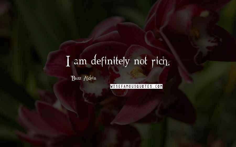 Buzz Aldrin Quotes: I am definitely not rich.