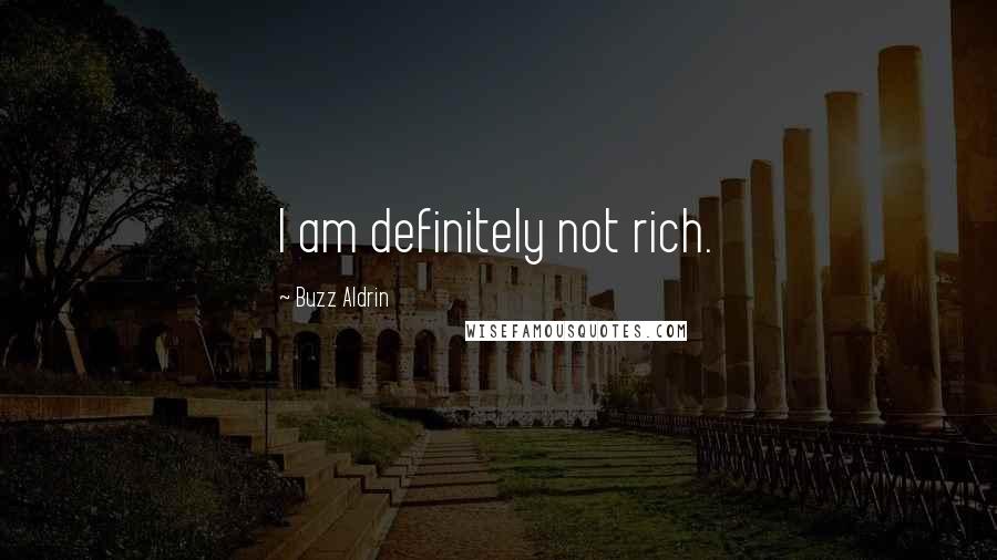 Buzz Aldrin Quotes: I am definitely not rich.
