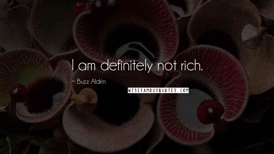Buzz Aldrin Quotes: I am definitely not rich.