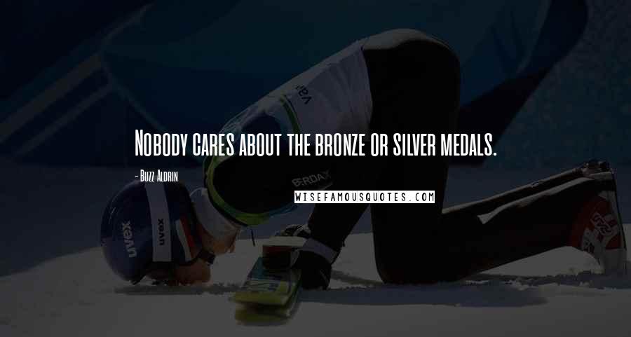 Buzz Aldrin Quotes: Nobody cares about the bronze or silver medals.