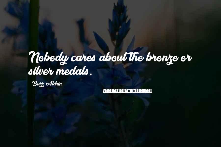 Buzz Aldrin Quotes: Nobody cares about the bronze or silver medals.