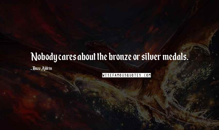 Buzz Aldrin Quotes: Nobody cares about the bronze or silver medals.