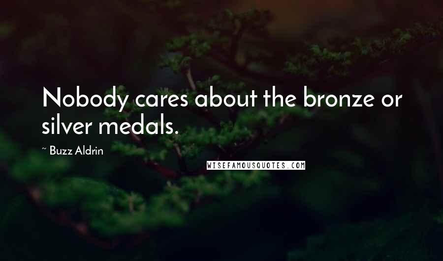 Buzz Aldrin Quotes: Nobody cares about the bronze or silver medals.