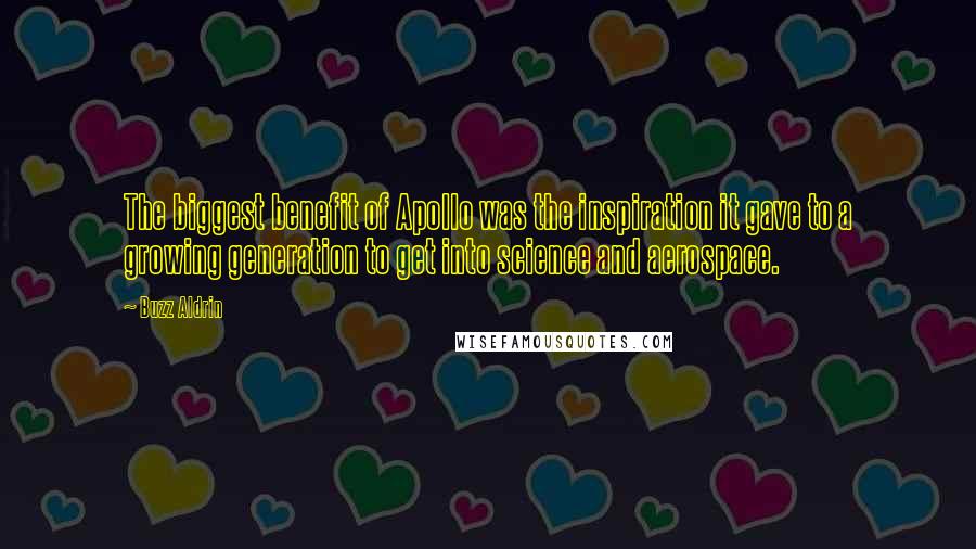 Buzz Aldrin Quotes: The biggest benefit of Apollo was the inspiration it gave to a growing generation to get into science and aerospace.