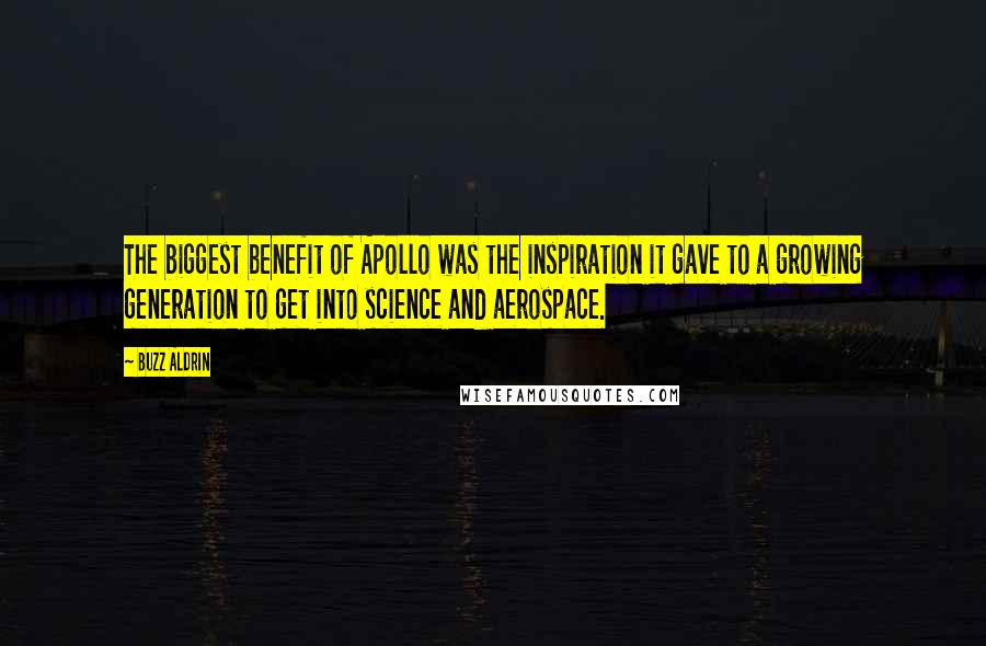 Buzz Aldrin Quotes: The biggest benefit of Apollo was the inspiration it gave to a growing generation to get into science and aerospace.