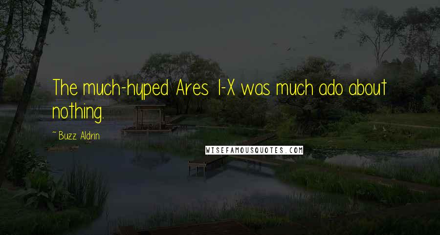 Buzz Aldrin Quotes: The much-hyped Ares 1-X was much ado about nothing.