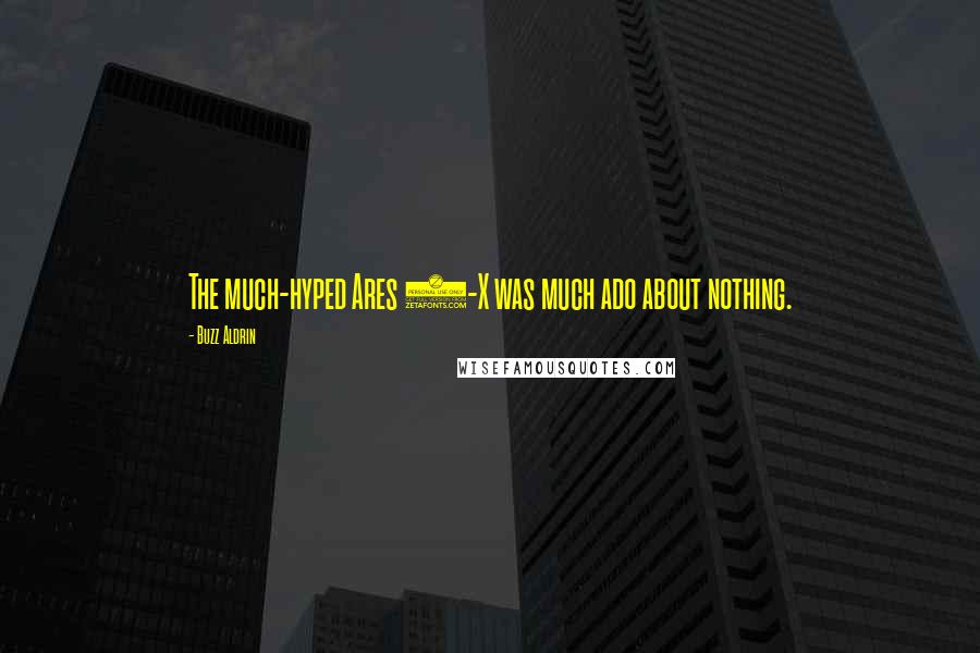 Buzz Aldrin Quotes: The much-hyped Ares 1-X was much ado about nothing.