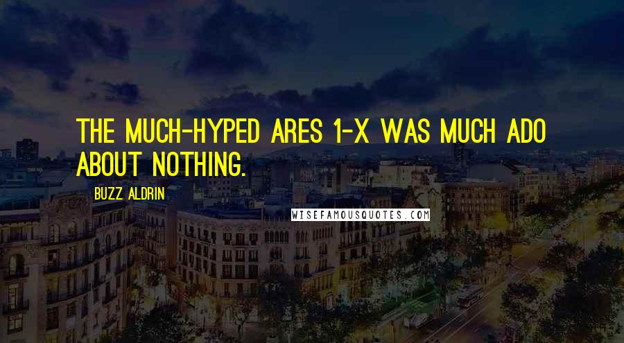 Buzz Aldrin Quotes: The much-hyped Ares 1-X was much ado about nothing.