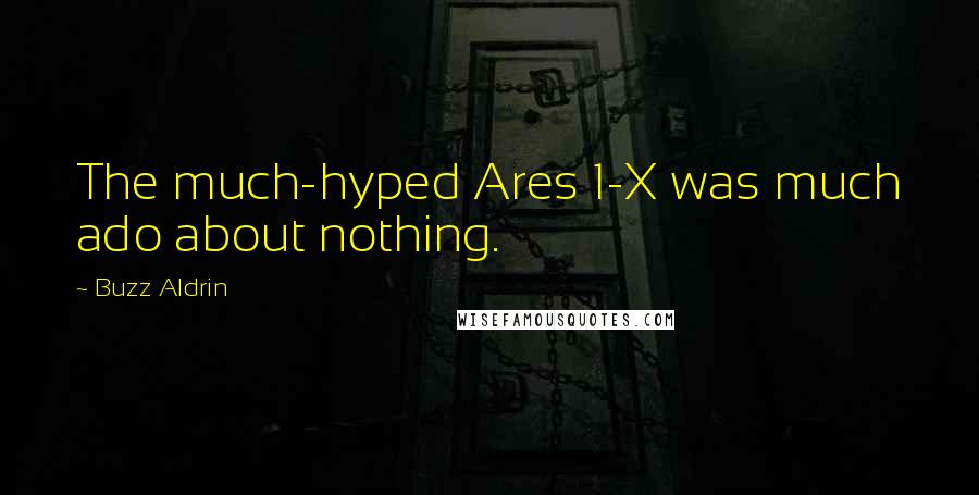 Buzz Aldrin Quotes: The much-hyped Ares 1-X was much ado about nothing.
