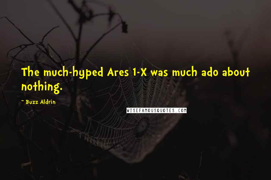 Buzz Aldrin Quotes: The much-hyped Ares 1-X was much ado about nothing.