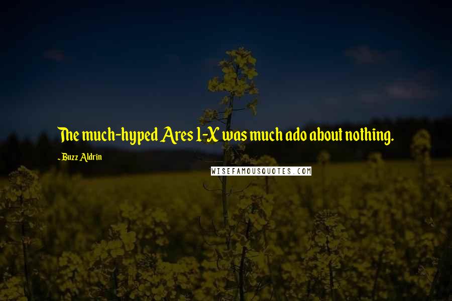 Buzz Aldrin Quotes: The much-hyped Ares 1-X was much ado about nothing.