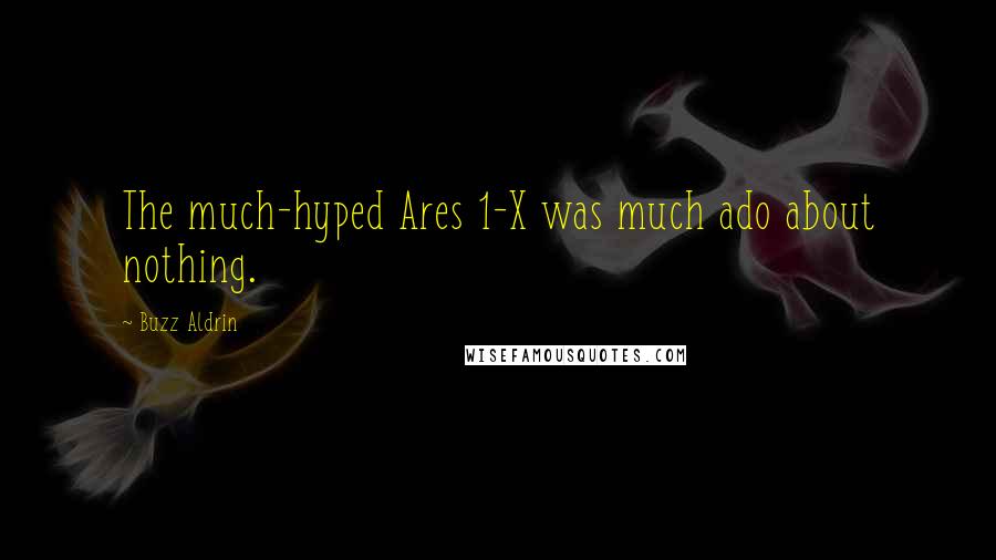 Buzz Aldrin Quotes: The much-hyped Ares 1-X was much ado about nothing.