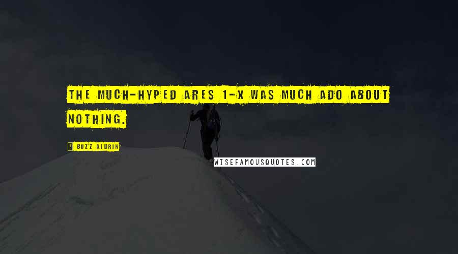 Buzz Aldrin Quotes: The much-hyped Ares 1-X was much ado about nothing.