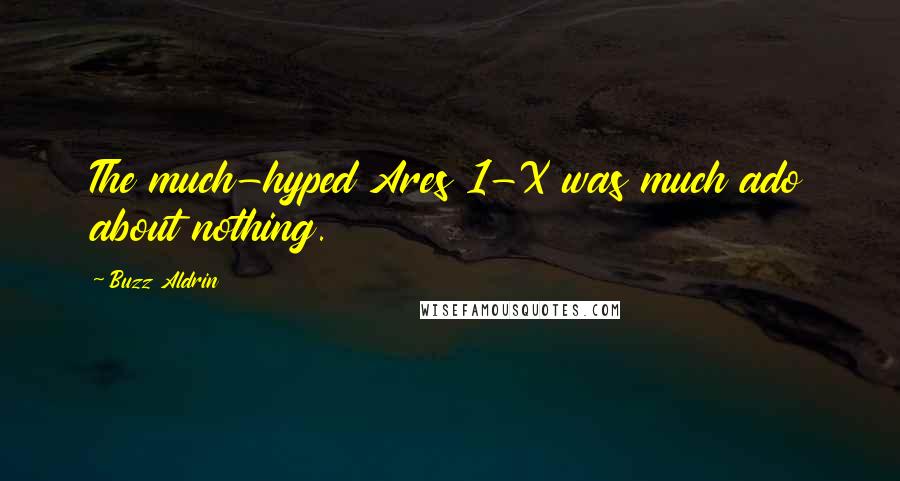 Buzz Aldrin Quotes: The much-hyped Ares 1-X was much ado about nothing.