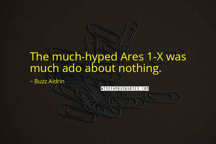 Buzz Aldrin Quotes: The much-hyped Ares 1-X was much ado about nothing.