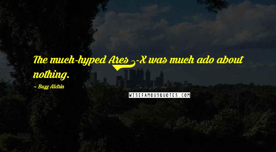 Buzz Aldrin Quotes: The much-hyped Ares 1-X was much ado about nothing.