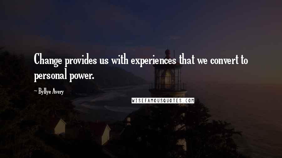 Byllye Avery Quotes: Change provides us with experiences that we convert to personal power.