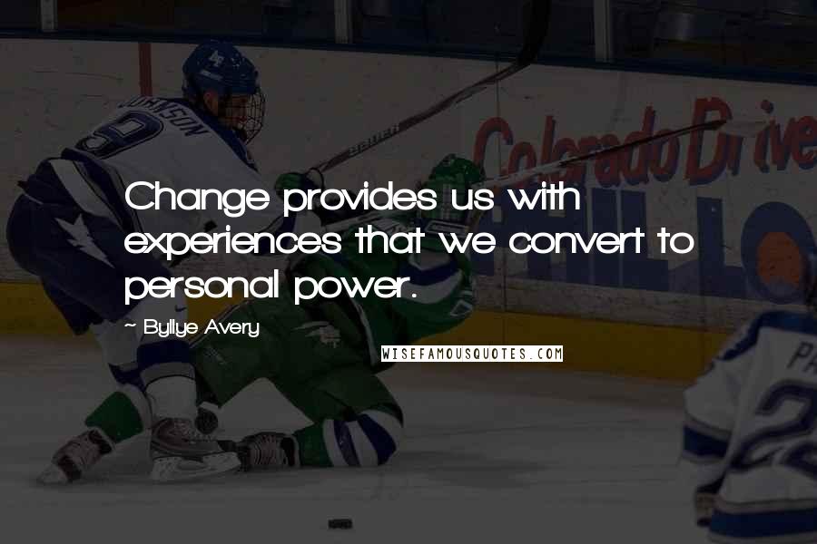 Byllye Avery Quotes: Change provides us with experiences that we convert to personal power.