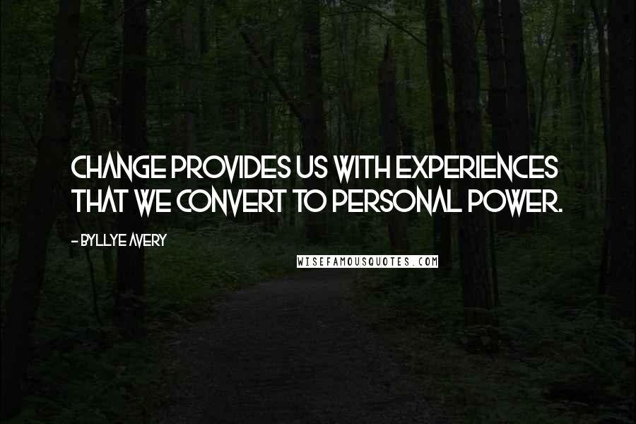 Byllye Avery Quotes: Change provides us with experiences that we convert to personal power.