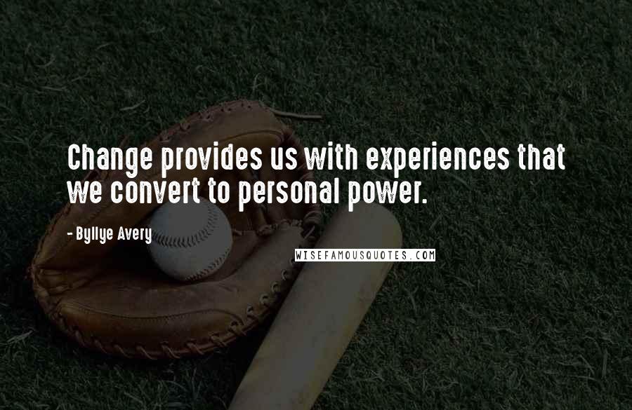 Byllye Avery Quotes: Change provides us with experiences that we convert to personal power.