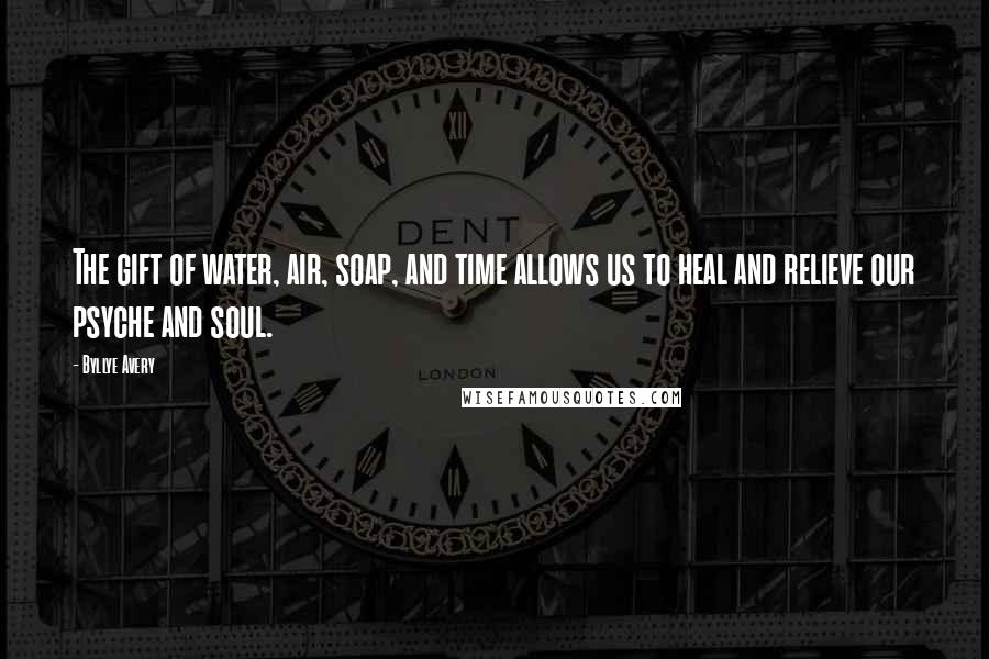 Byllye Avery Quotes: The gift of water, air, soap, and time allows us to heal and relieve our psyche and soul.