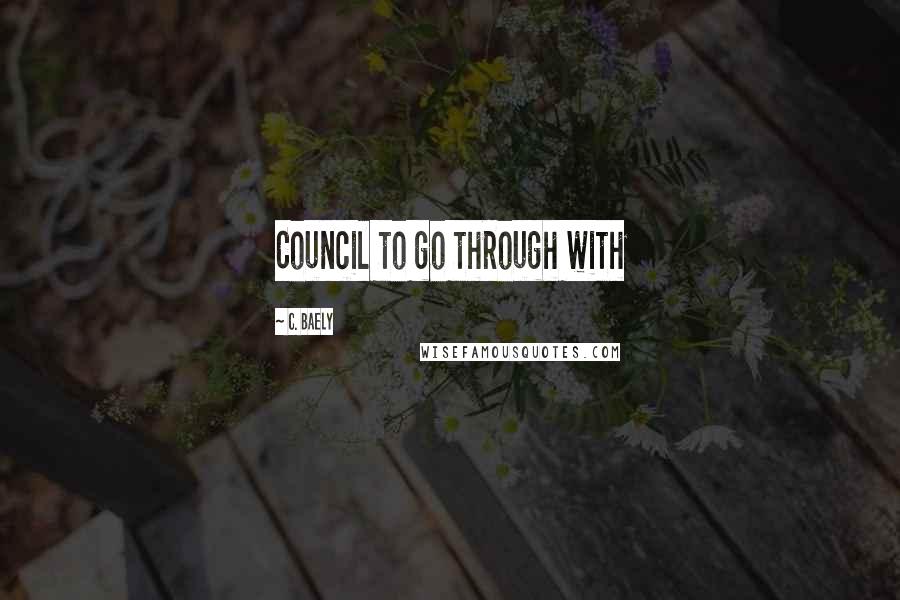 C. Baely Quotes: Council to go through with