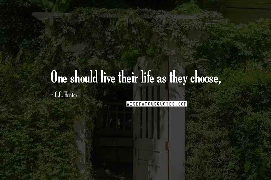 C.C. Hunter Quotes: One should live their life as they choose,