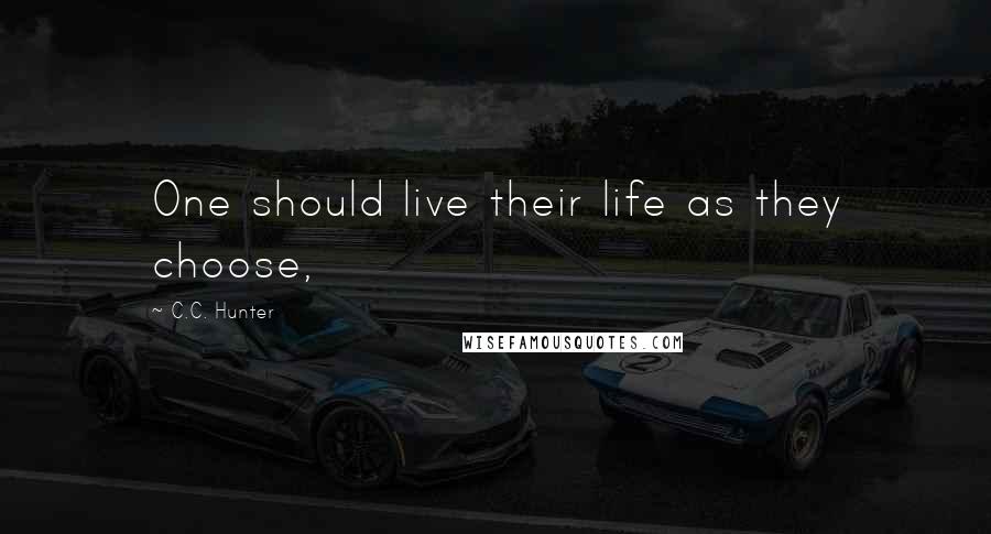 C.C. Hunter Quotes: One should live their life as they choose,