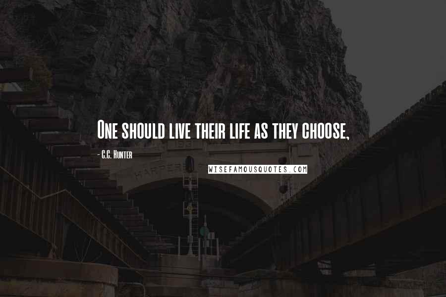 C.C. Hunter Quotes: One should live their life as they choose,