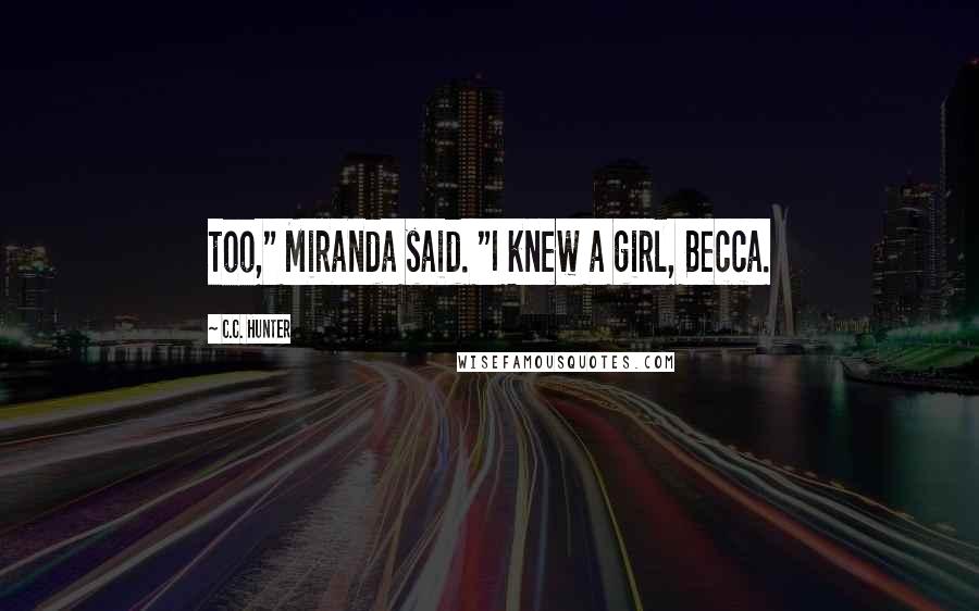 C.C. Hunter Quotes: too," Miranda said. "I knew a girl, Becca.