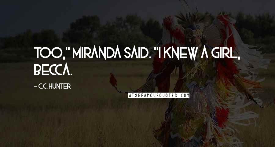 C.C. Hunter Quotes: too," Miranda said. "I knew a girl, Becca.