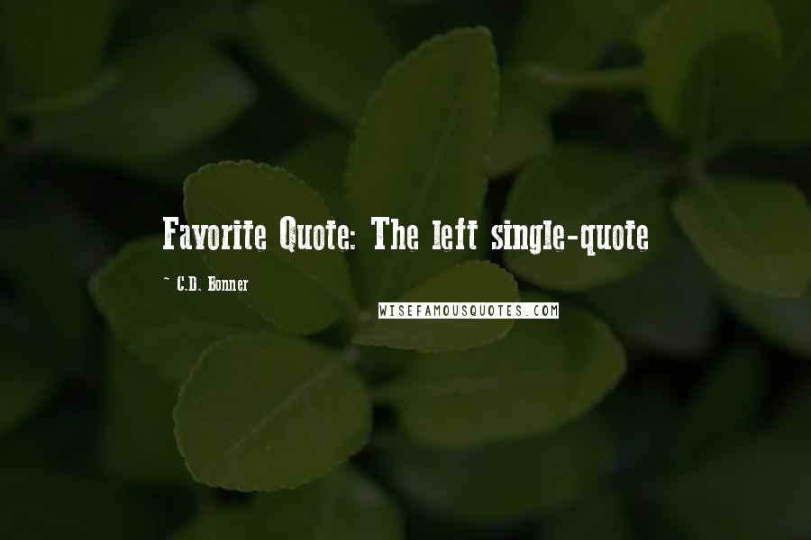 C.D. Bonner Quotes: Favorite Quote: The left single-quote