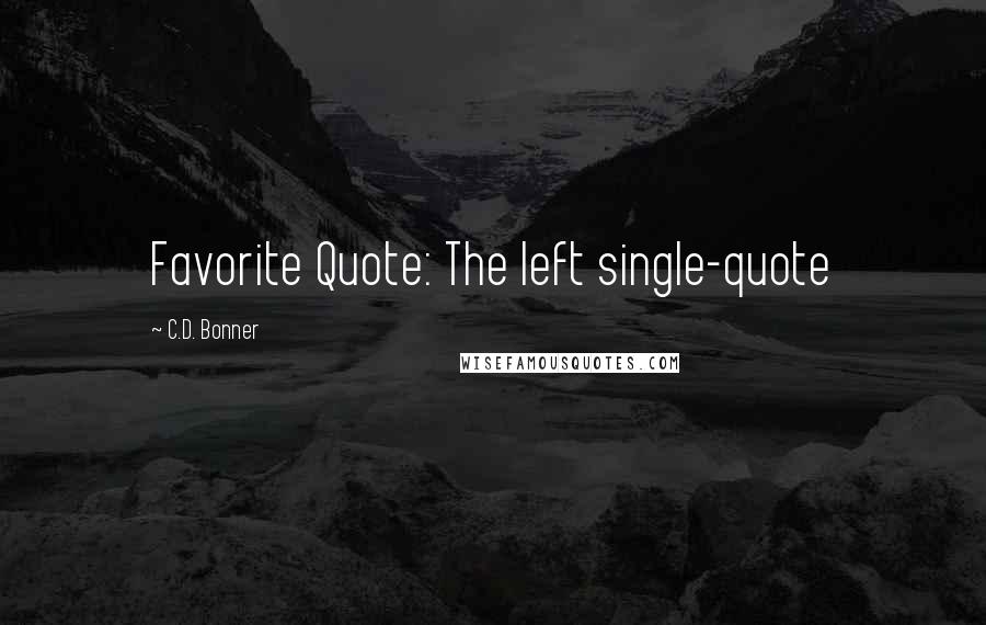 C.D. Bonner Quotes: Favorite Quote: The left single-quote