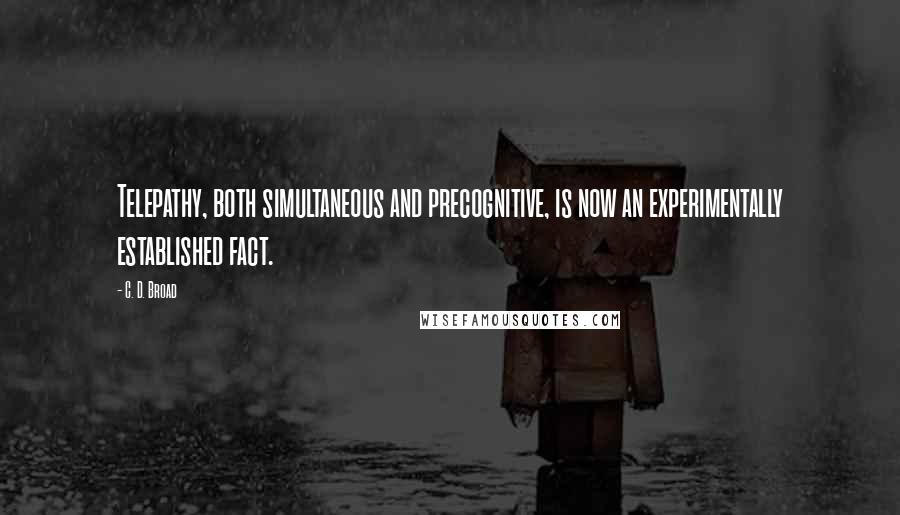 C. D. Broad Quotes: Telepathy, both simultaneous and precognitive, is now an experimentally established fact.