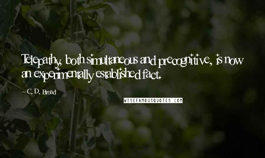 C. D. Broad Quotes: Telepathy, both simultaneous and precognitive, is now an experimentally established fact.