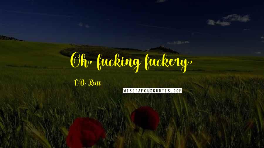 C.D. Reiss Quotes: Oh, fucking fuckery,