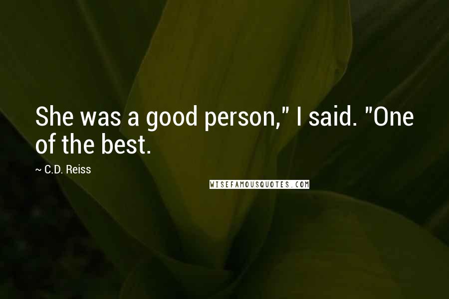 C.D. Reiss Quotes: She was a good person," I said. "One of the best.