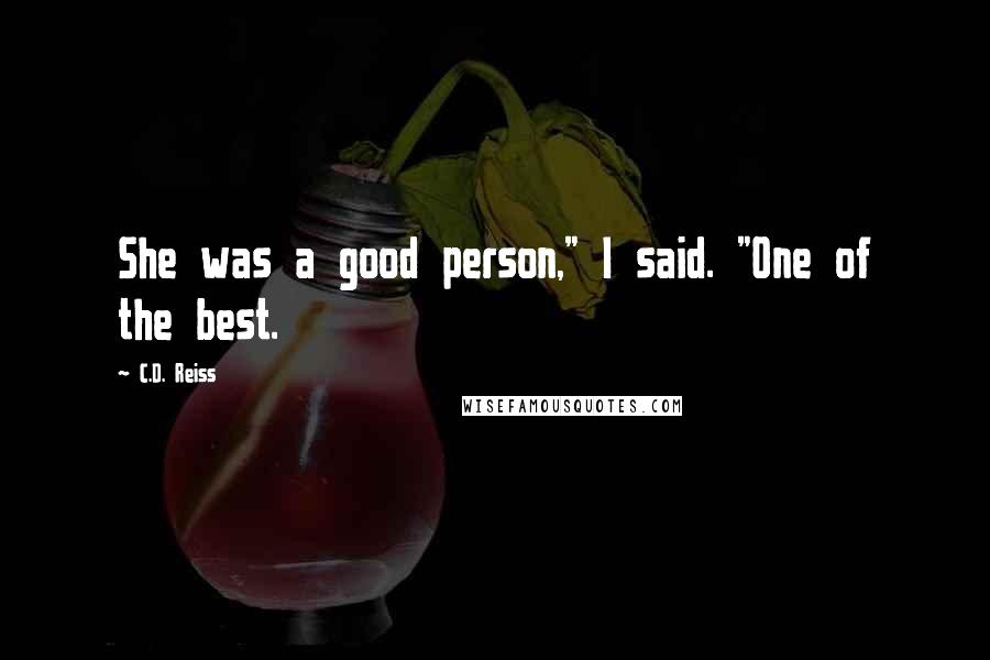 C.D. Reiss Quotes: She was a good person," I said. "One of the best.