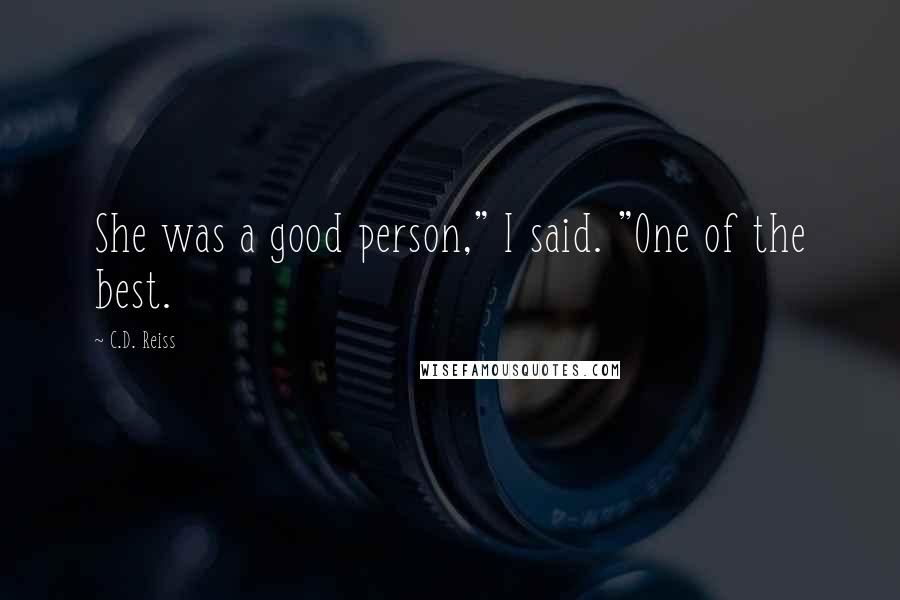 C.D. Reiss Quotes: She was a good person," I said. "One of the best.