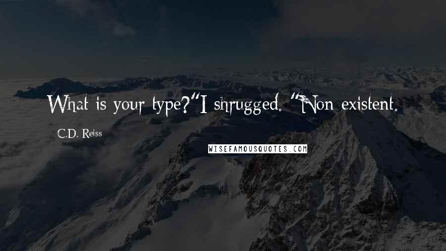 C.D. Reiss Quotes: What is your type?"I shrugged. "Non-existent.