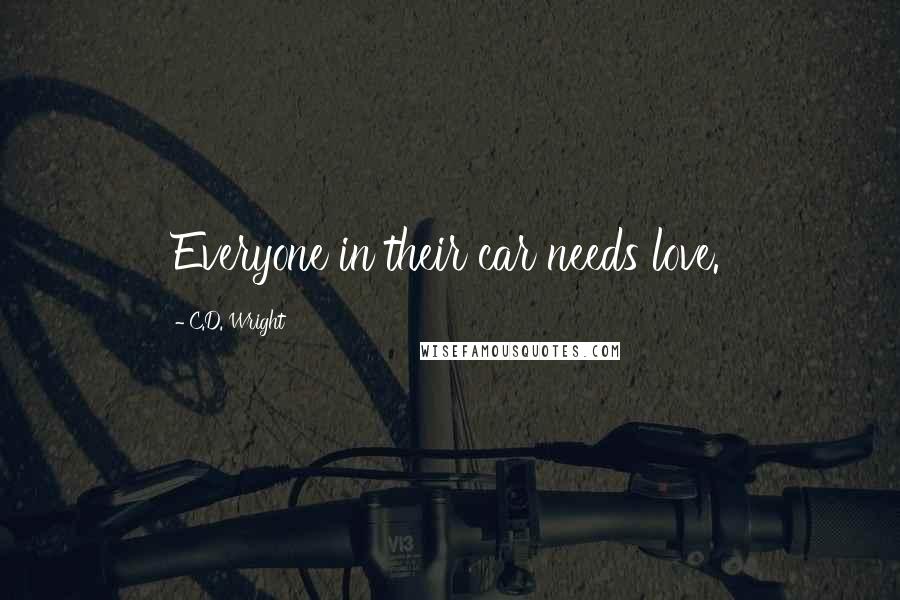 C.D. Wright Quotes: Everyone in their car needs love.