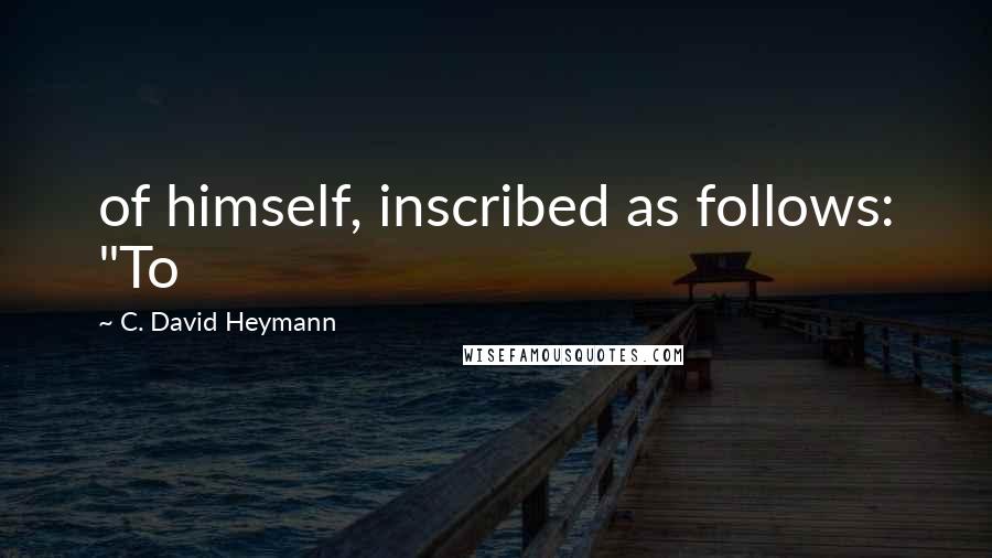 C. David Heymann Quotes: of himself, inscribed as follows: "To