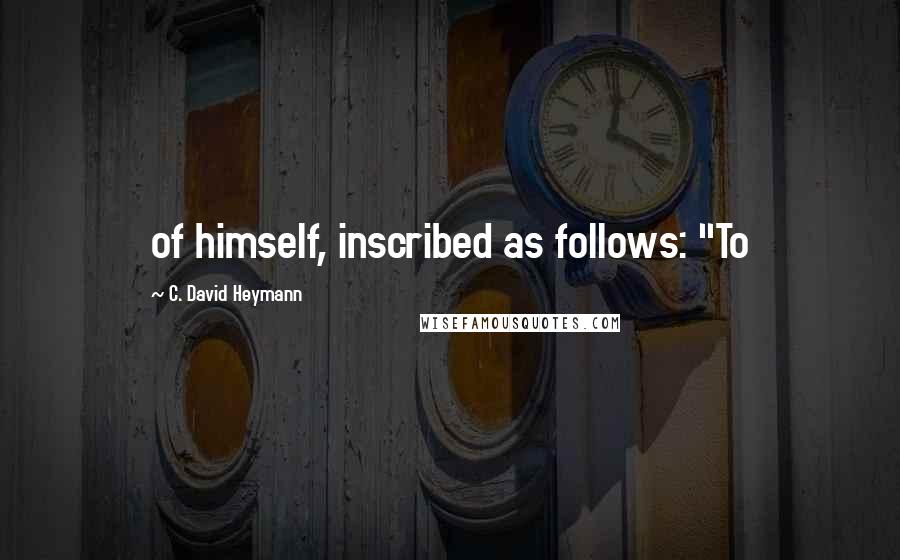 C. David Heymann Quotes: of himself, inscribed as follows: "To