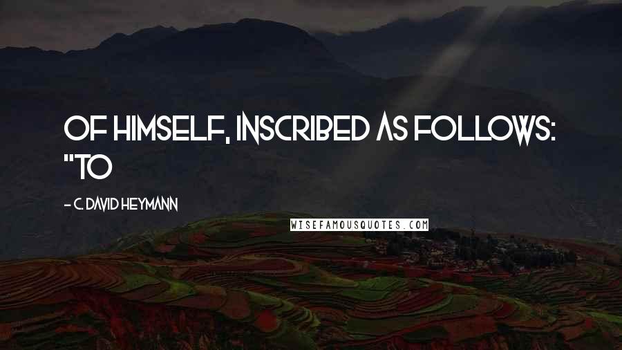 C. David Heymann Quotes: of himself, inscribed as follows: "To