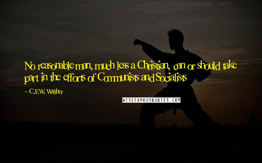 C.F.W. Walther Quotes: No reasonable man, much less a Christian, can or should take part in the efforts of Communists and Socialists