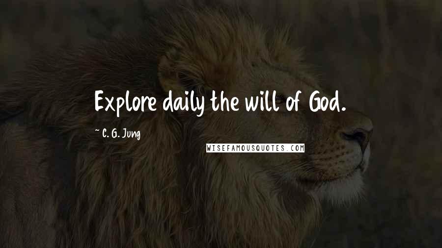 C. G. Jung Quotes: Explore daily the will of God.