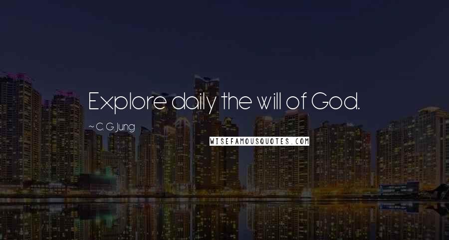 C. G. Jung Quotes: Explore daily the will of God.