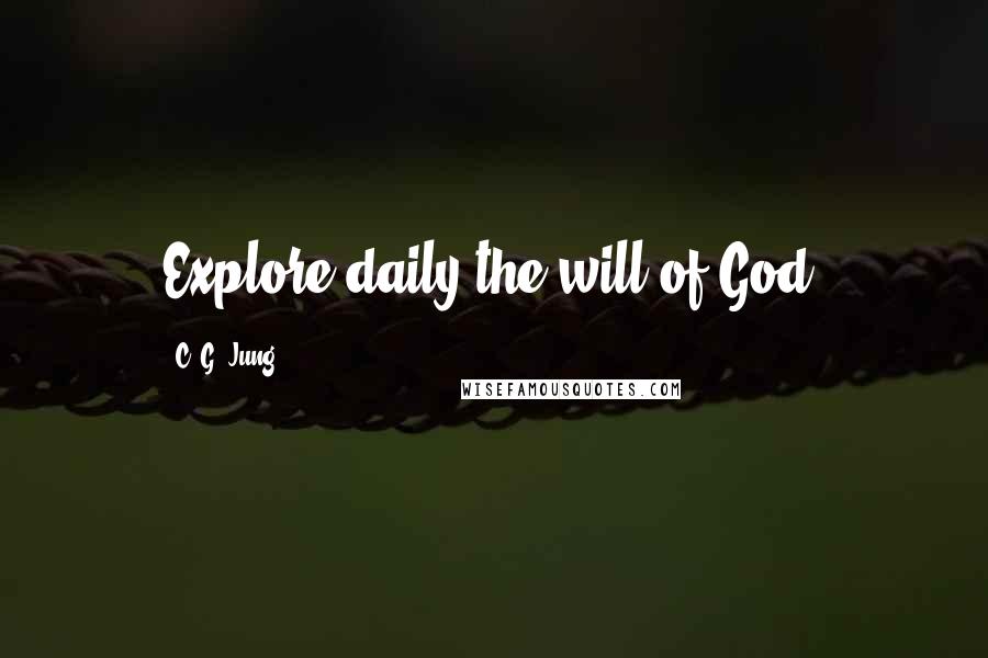 C. G. Jung Quotes: Explore daily the will of God.